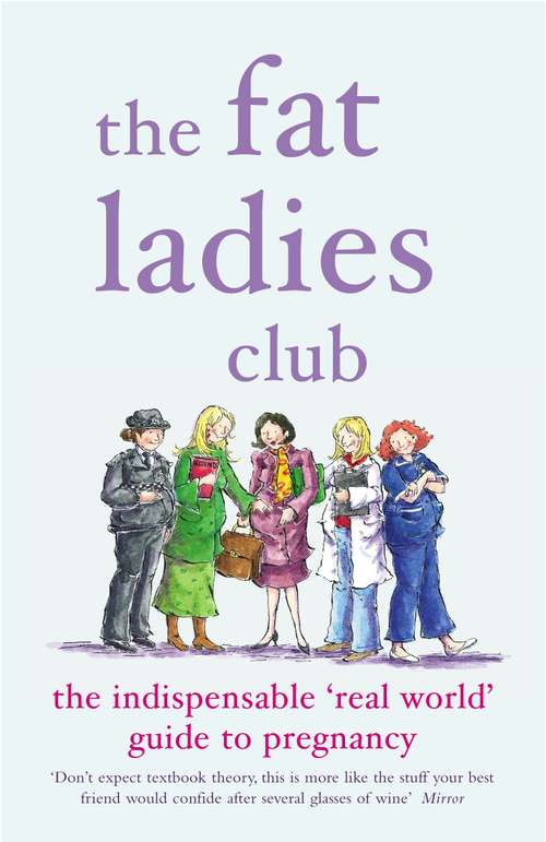 Book cover of The Fat Ladies Club: The Indispensable 'Real World' Guide to Pregnancy