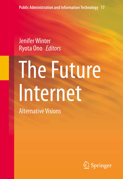 Book cover of The Future Internet: Alternative Visions (1st ed. 2015) (Public Administration and Information Technology #17)