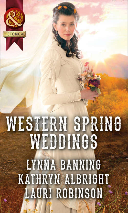 Book cover of Western Spring Weddings: The City Girl And The Rancher / His Springtime Bride / When A Cowboy Says I Do (ePub edition) (Mills And Boon Historical Ser.)