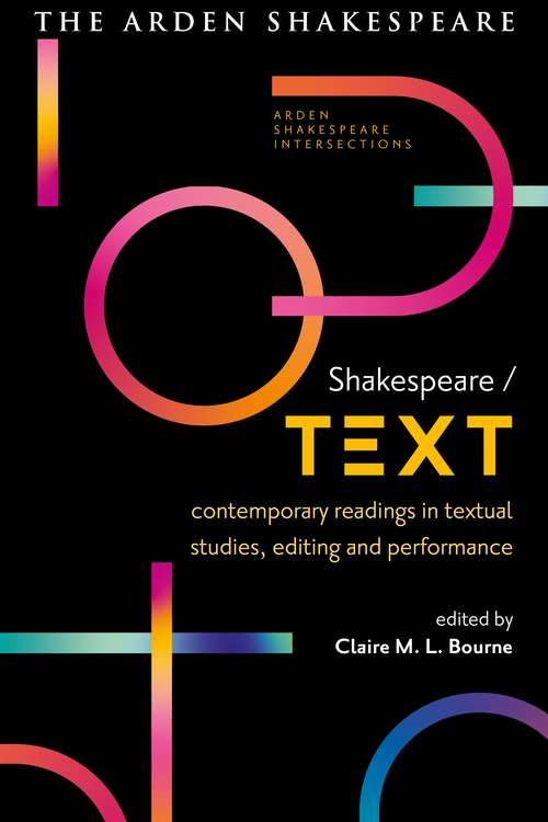 Book cover of Shakespeare / Text: Contemporary Readings in Textual Studies, Editing and Performance (Arden Shakespeare Intersections)