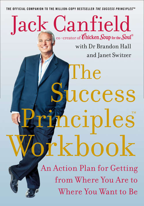 Book cover of The Success Principles Workbook: An Action Plan For Getting From Where You Are To Where You Want To Be (ePub edition)