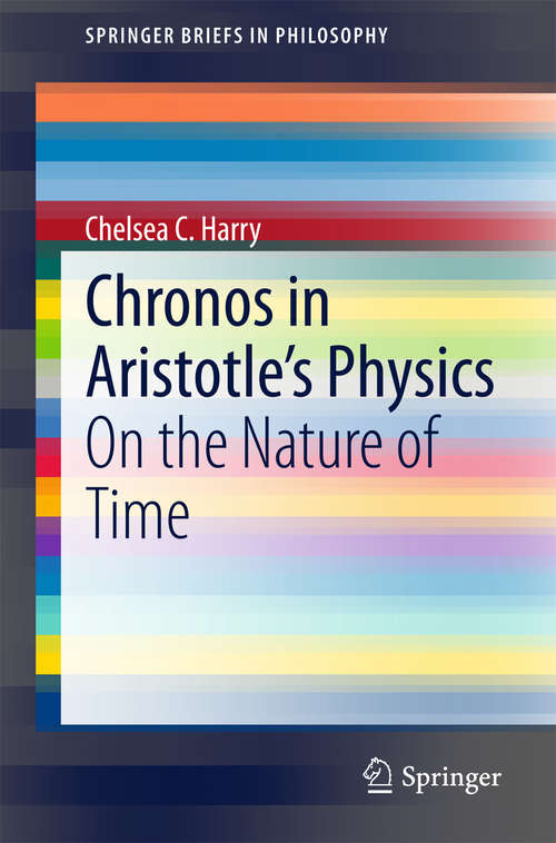Book cover of Chronos in Aristotle’s Physics: On the Nature of Time (2015) (SpringerBriefs in Philosophy #0)