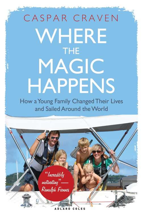 Book cover of Where the Magic Happens: How a Young Family Changed Their Lives and Sailed Around the World