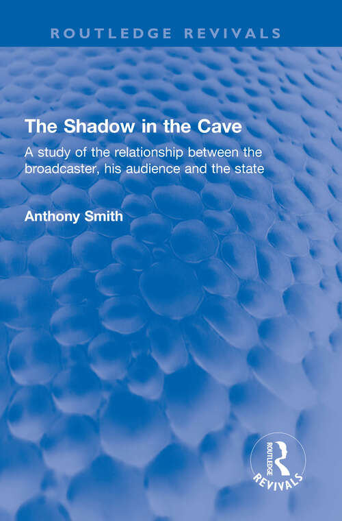 Book cover of The Shadow in the Cave: A study of the relationship between the broadcaster, his audience and the state (Routledge Revivals)