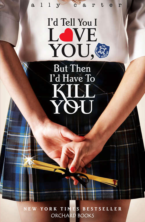 Book cover of I'd Tell You I Love You, But Then I'd Have To Kill You: Book 1 (Gallagher Girls #1)
