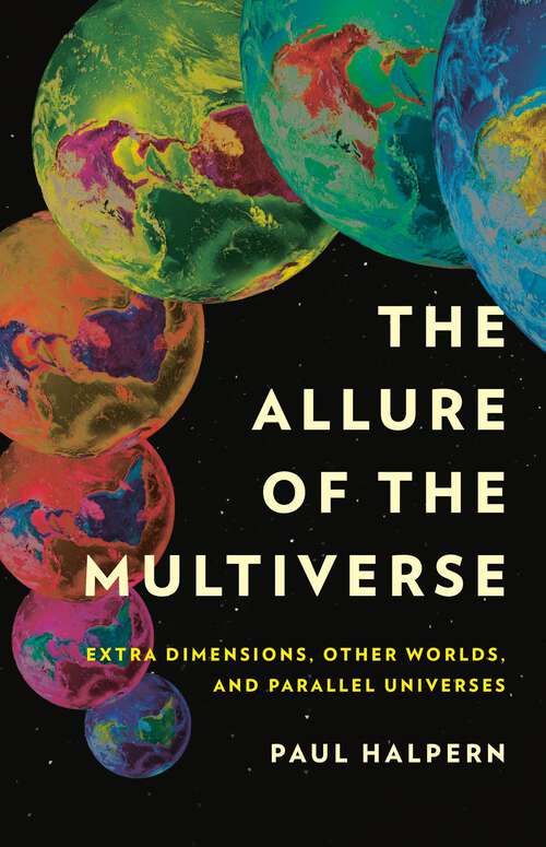 Book cover of The Allure of the Multiverse: Extra Dimensions, Other Worlds, and Parallel Universes