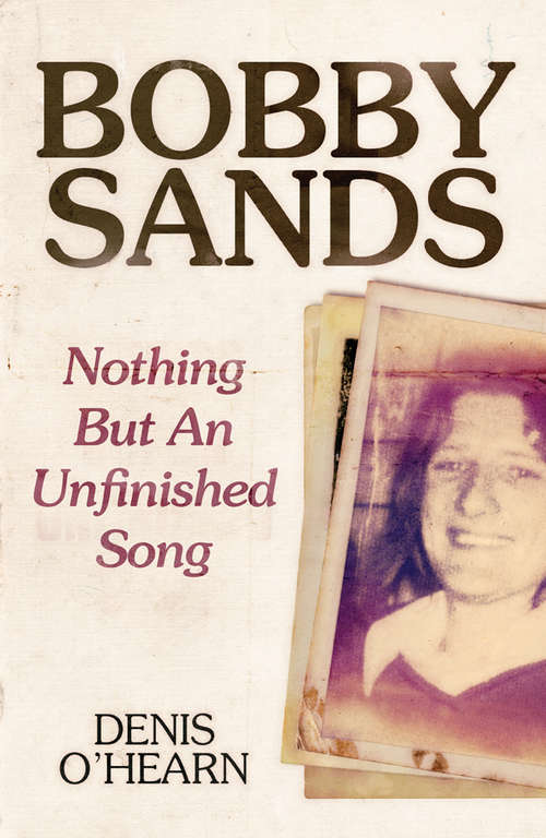 Book cover of Bobby Sands - New Edition: Nothing But an Unfinished Song