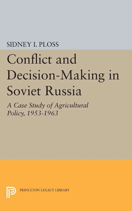 Book cover of Conflict and Decision-Making in Soviet Russia: A Case Study of Agricultural Policy, 1953-1963 (PDF)