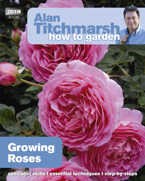 Book cover of Alan Titchmarsh How to Garden: Growing Roses (How to Garden #8)