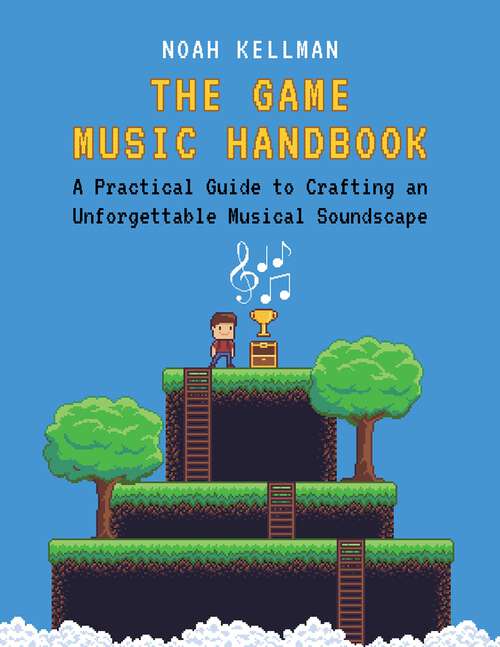 Book cover of The Game Music Handbook: A Practical Guide to Crafting an Unforgettable Musical Soundscape