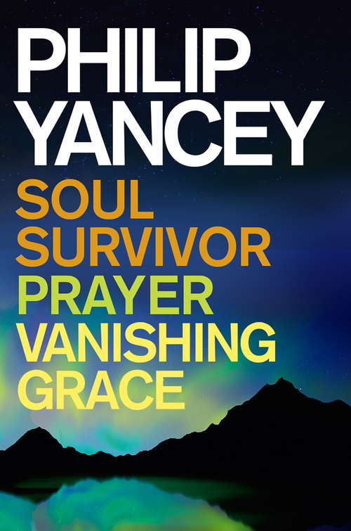 Book cover of Philip Yancey: Soul Survivor, Prayer, Vanishing Grace