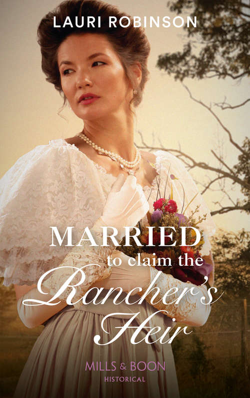 Book cover of Married To Claim The Rancher's Heir: Married To Claim The Rancher's Heir Forbidden Night With The Highlander Redeeming The Roguish Rake (ePub edition) (Mills And Boon Historical Ser.)