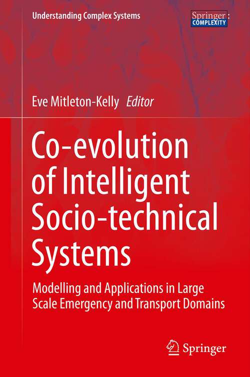 Book cover of Co-evolution of Intelligent Socio-technical Systems: Modelling and Applications in Large Scale Emergency and Transport Domains (2013) (Understanding Complex Systems)