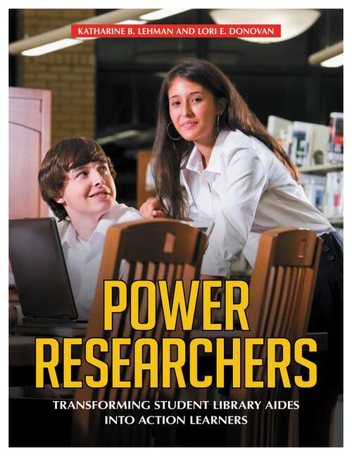Book cover of Power Researchers: Transforming Student Library Aides into Action Learners