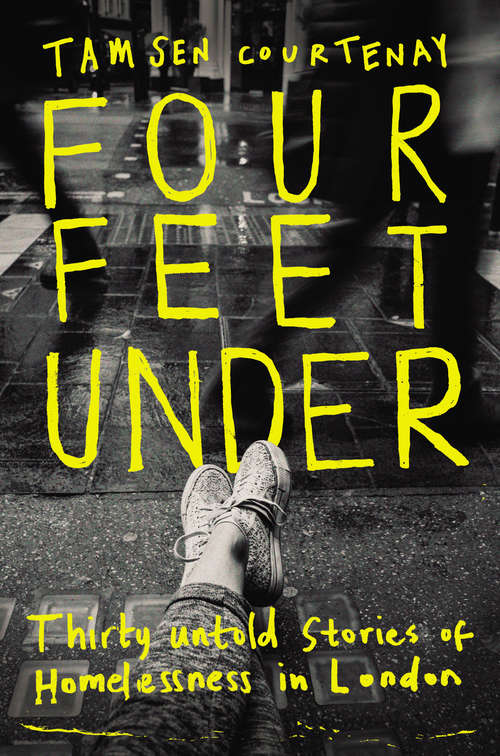 Book cover of Four Feet Under: Thirty untold stories of homelessness in London