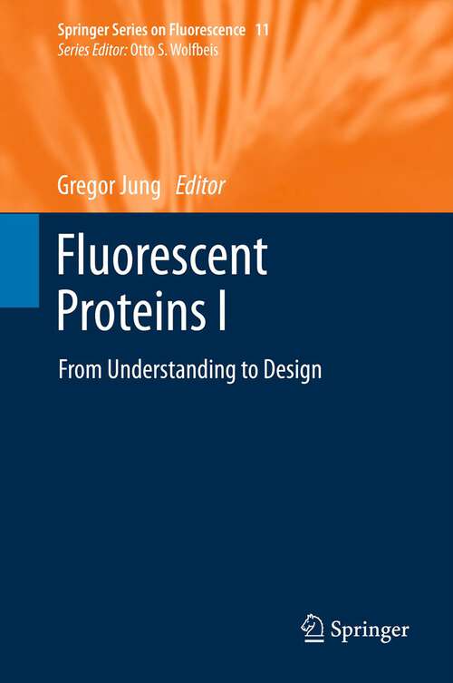 Book cover of Fluorescent Proteins I: From Understanding to Design (2012) (Springer Series on Fluorescence #11)