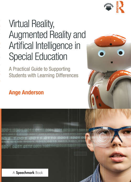 Book cover of Virtual Reality, Augmented Reality and Artificial Intelligence in Special Education: A Practical Guide to Supporting Students with Learning Differences