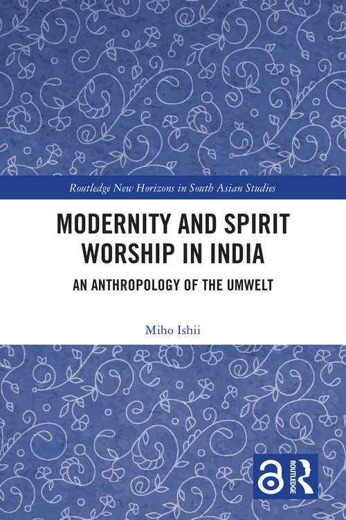 Book cover of Modernity and Spirit Worship in India: An Anthropology of the Umwelt (Routledge New Horizons in South Asian Studies)
