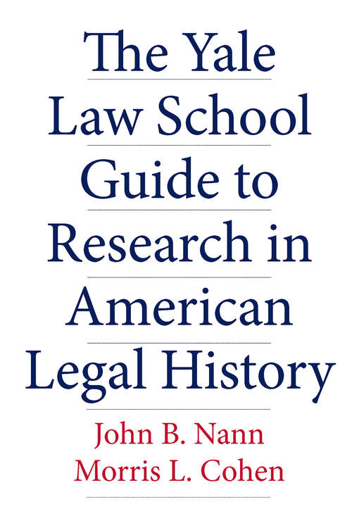 Book cover of The Yale Law School Guide to Research in American Legal History (Yale Law Library Series in Legal History and Reference)