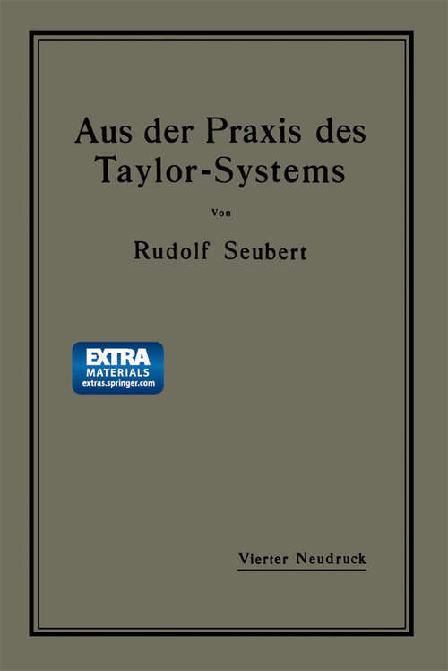 Book cover of Aus der Praxis des Taylor-Systems: mit eingehender Beschreibung seiner Anwendung bei der Tabor Manufacturing Company in Philadelphia (4. Aufl. 1914)