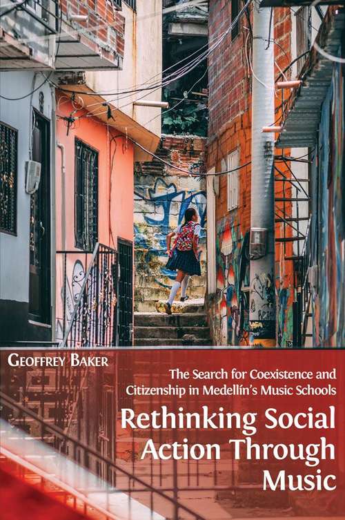Book cover of Rethinking Social Action through Music: The Search for Coexistence and Citizenship in Medellín’s Music Schools