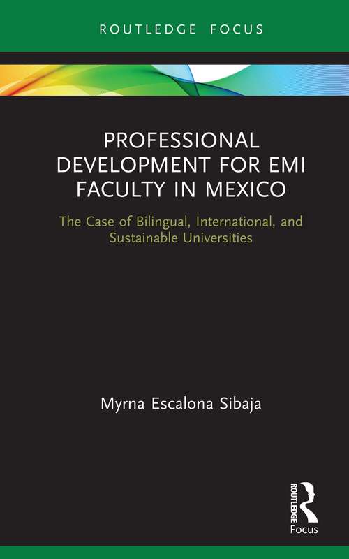 Book cover of Professional Development for EMI Faculty in Mexico: The Case of Bilingual, International, and Sustainable Universities (Routledge Focus on English Medium Instruction in Higher Education)