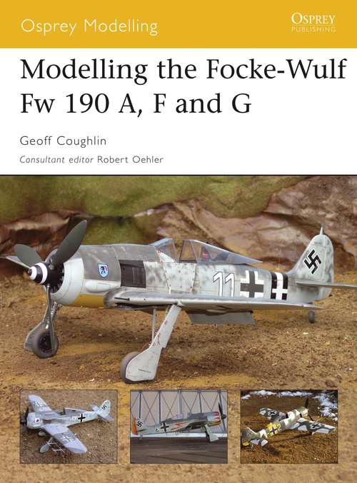 Book cover of Modelling the Focke-Wulf Fw 190 A, F and G (Osprey Modelling)