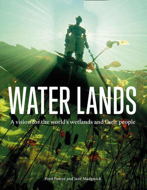 Book cover of Water Lands: A vision for the world’s wetlands and their people: A Vision For The World's Wetlands And Their People