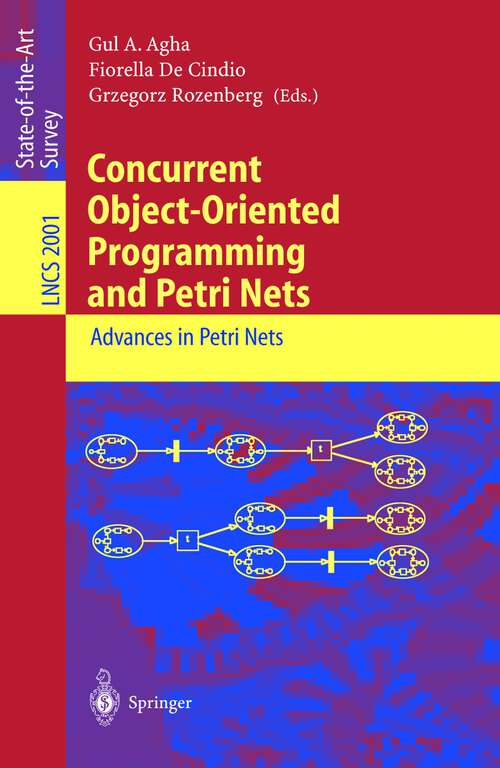 Book cover of Concurrent Object-Oriented Programming and Petri Nets: Advances in Petri Nets (2001) (Lecture Notes in Computer Science #2001)