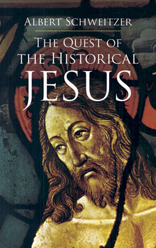 Book cover of The Quest of the Historical Jesus: A Critical Study Of Its Progress From Reimarus To Wrede