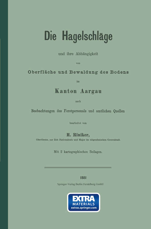 Book cover of Die Hagelschläge und ihre Abhängigkeit von Oberfläche und Bewaldung des Bodens im Kanton Aargau (1881)