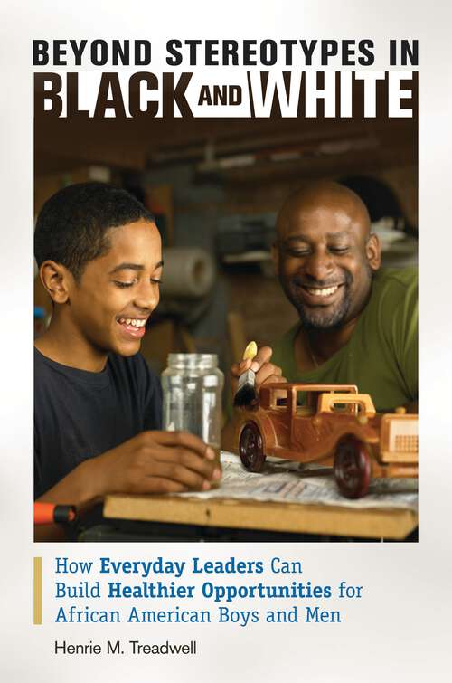 Book cover of Beyond Stereotypes in Black and White: How Everyday Leaders Can Build Healthier Opportunities for African American Boys and Men