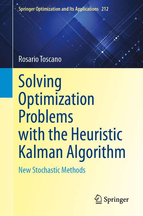 Book cover of Solving Optimization Problems with the Heuristic Kalman Algorithm: New Stochastic Methods (2024) (Springer Optimization and Its Applications #212)