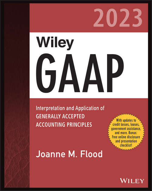 Book cover of Wiley GAAP 2023: Interpretation and Application of Generally Accepted Accounting Principles (Wiley Regulatory Reporting)