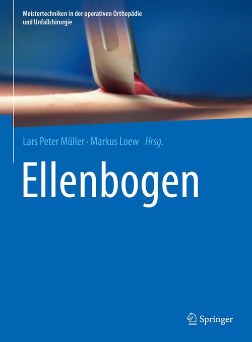 Book cover of Ellenbogen (1. Aufl. 2021) (Meistertechniken in der operativen Orthopädie und Unfallchirurgie)