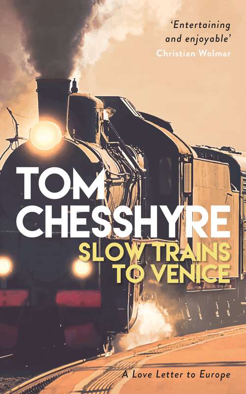Book cover of Slow Trains to Venice: A 4,000-Mile Adventure Across Europe