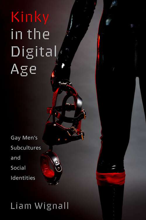 Book cover of Kinky in the Digital Age: Gay Men's Subcultures and Social Identities (Sexuality, Identity, and Society)