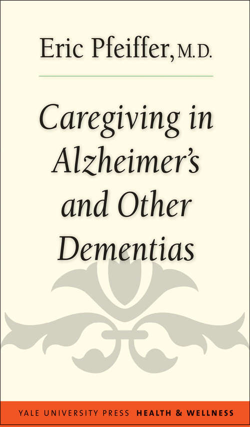 Book cover of Caregiving in Alzheimer's and Other Dementias (Yale University Press Health & Wellness)