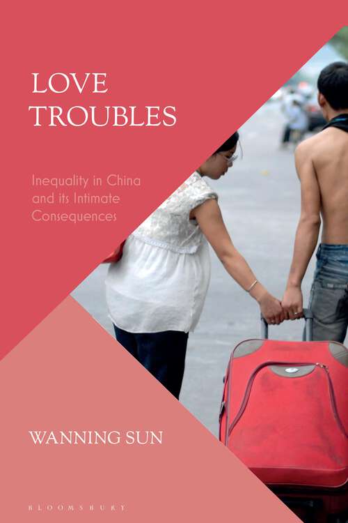 Book cover of Love Troubles: Inequality in China and its Intimate Consequences