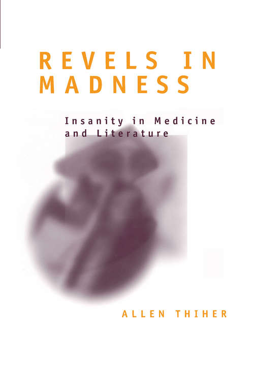 Book cover of Revels in Madness: Insanity in Medicine and Literature (Corporealities: Discourses Of Disability)