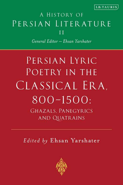Book cover of Persian Lyric Poetry in the Classical Era, 800-1500: A History of Persian Literature Vol. II (History of Persian Literature)