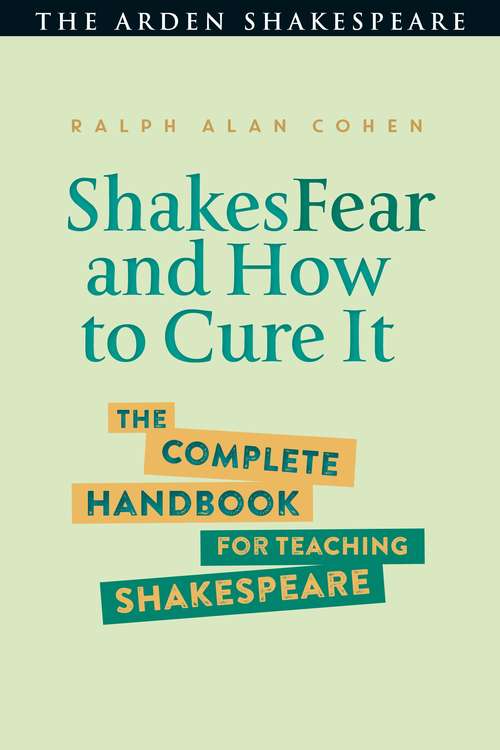 Book cover of ShakesFear and How to Cure It: The Complete Handbook for Teaching Shakespeare