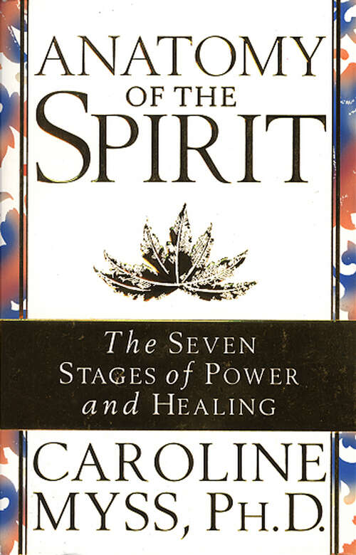 Book cover of Anatomy Of The Spirit: The Seven Stages Of Power And Healing (Orient Express Ser.)