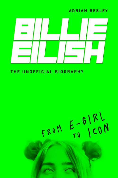 Book cover of Billie Eilish: From e-girl to Icon: The Unofficial Biography