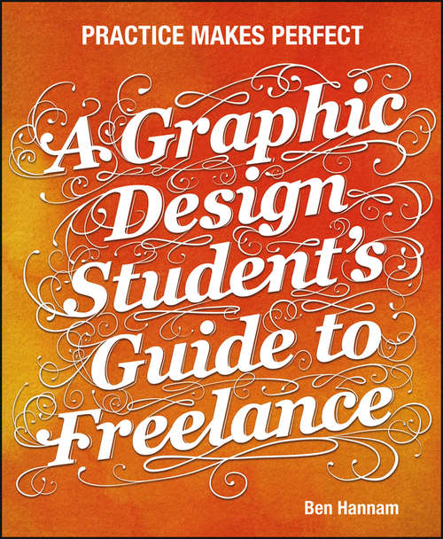 Book cover of A Graphic Design Student's Guide to Freelance: Practice Makes Perfect
