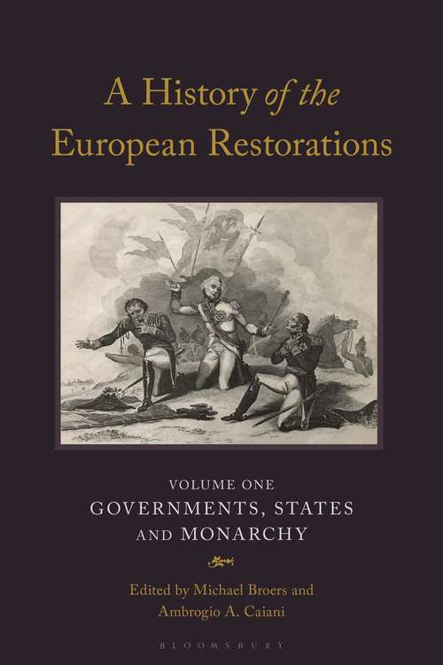 Book cover of A History of the European Restorations: Governments, States and Monarchy