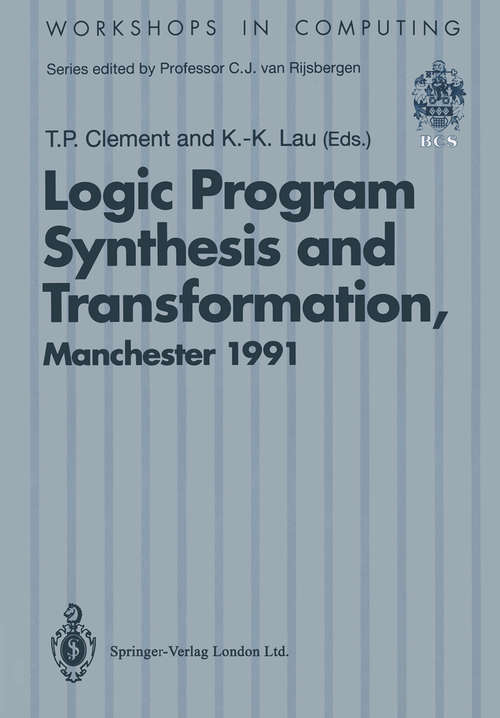 Book cover of Logic Program Synthesis and Transformation: Proceedings of LOPSTR 91, International Workshop on Logic Program Synthesis and Transformation, University of Manchester, 4–5 July 1991 (1992) (Workshops in Computing)