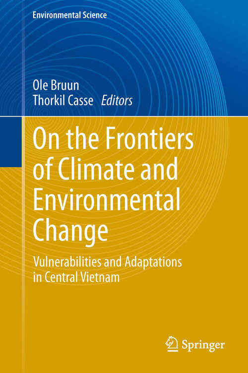 Book cover of On the Frontiers of Climate and Environmental Change: Vulnerabilities and Adaptations in Central Vietnam (2013) (Environmental Science and Engineering)