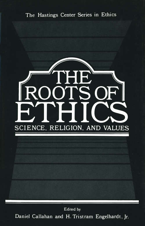 Book cover of The Roots of Ethics: Science, Religion, and Values (1981) (The Hastings Center Series in Ethics)