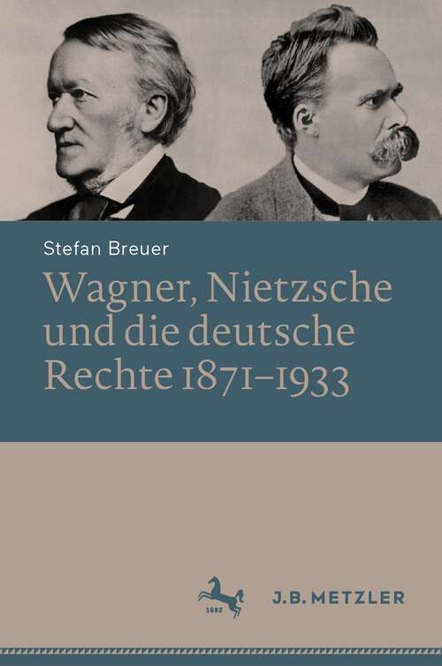 Book cover of Wagner, Nietzsche und die deutsche Rechte 1871–1933 (1. Aufl. 2023)